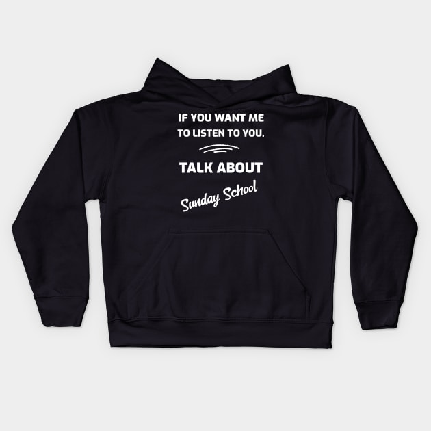 If You Want Me To Listen To You.  Talk About Sunday School Kids Hoodie by Joanna'sTeeShop